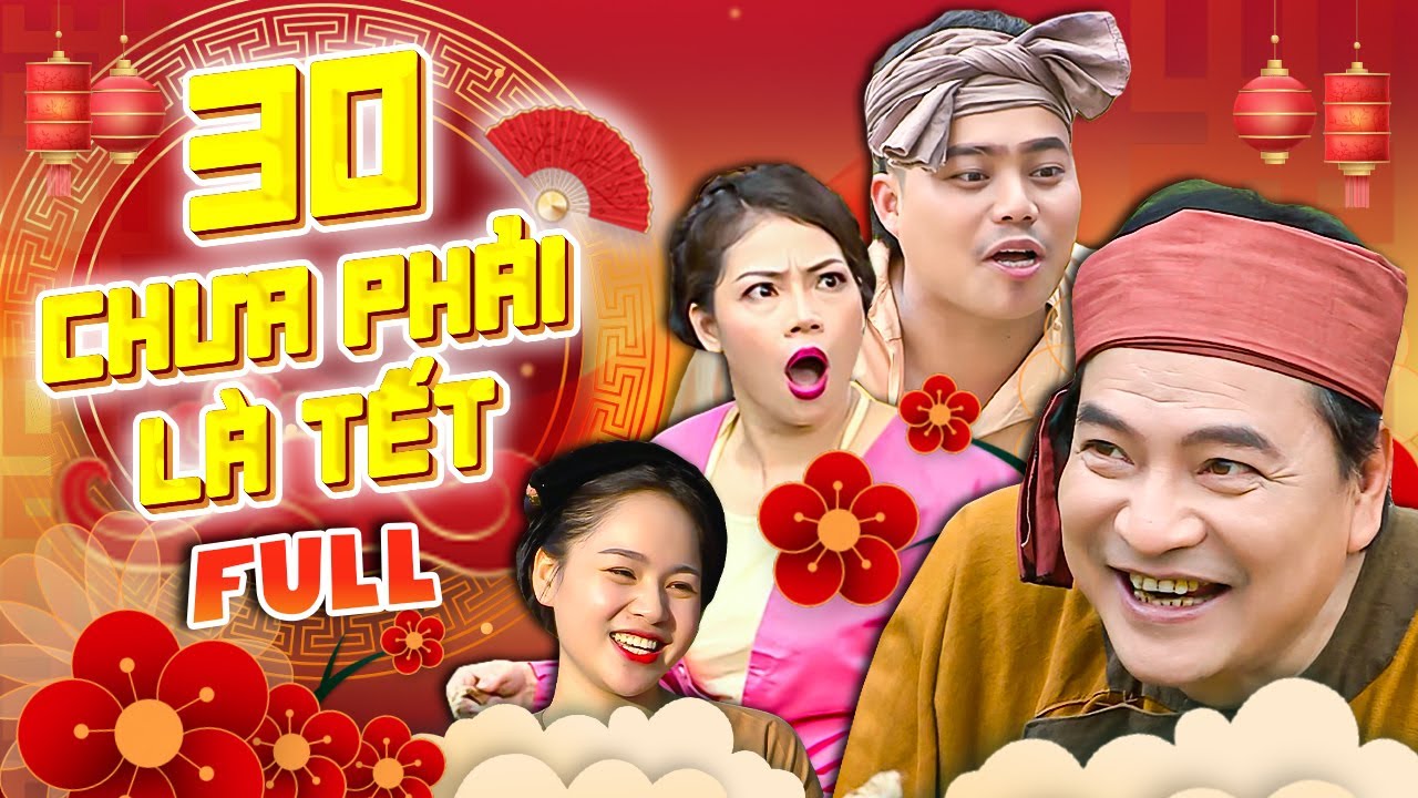 Phim Hài Tết 2025 - 30 CHƯA PHẢI LÀ TẾT - Full Bộ | Hài Tết Mới Nhất 2025 | Phim Truyền Hình Tết