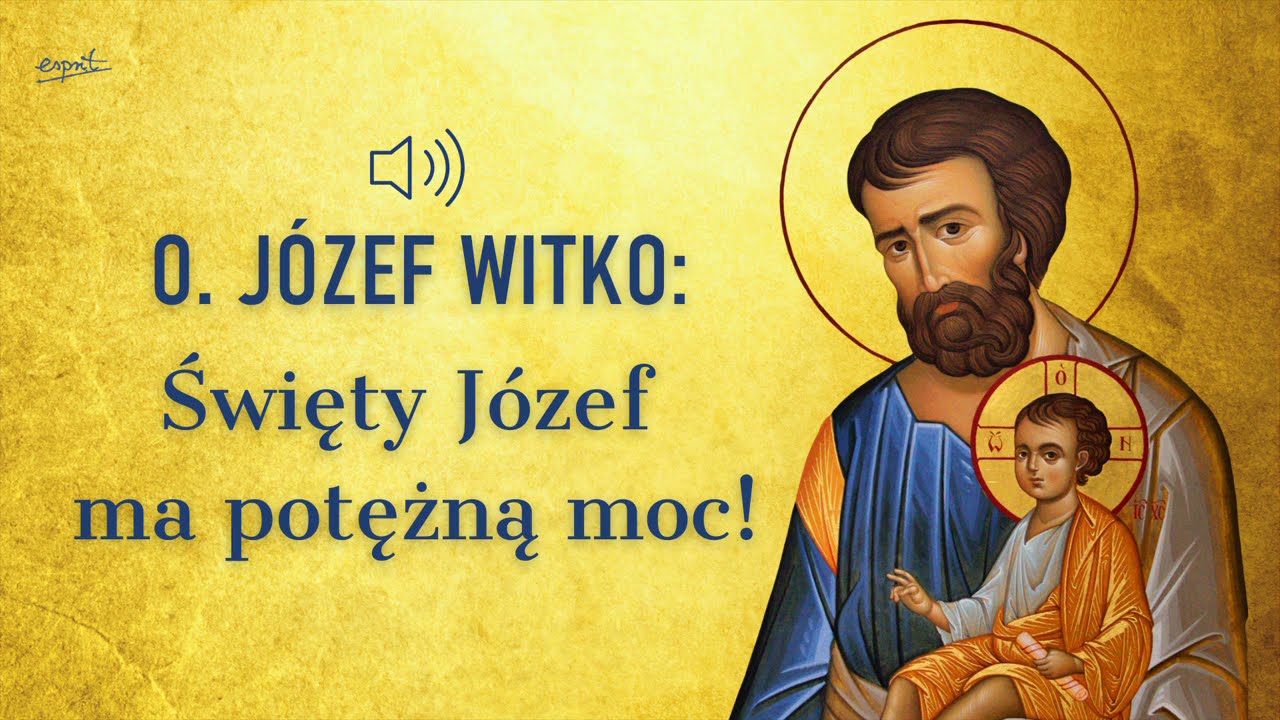 o. Józef Witko OFM: Święty Józef ma potężną moc!