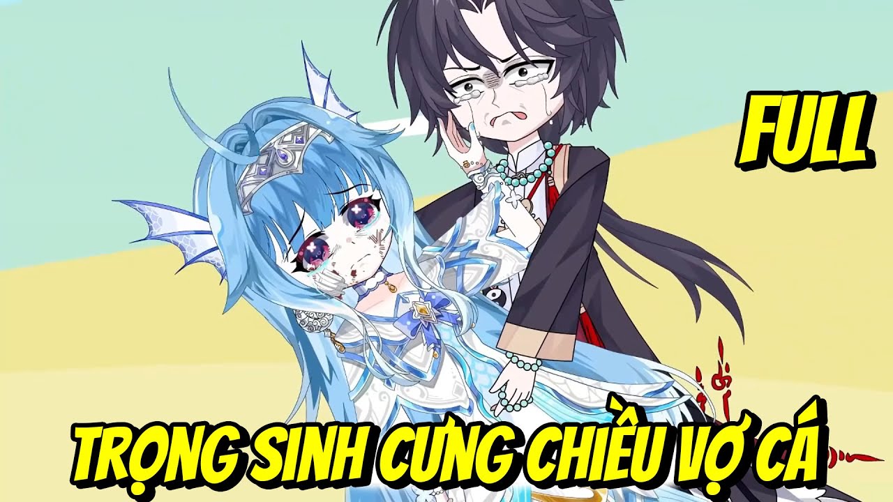Full | Trọng Sinh Cưng Chiều Vợ Cá | Vũ Vietsub