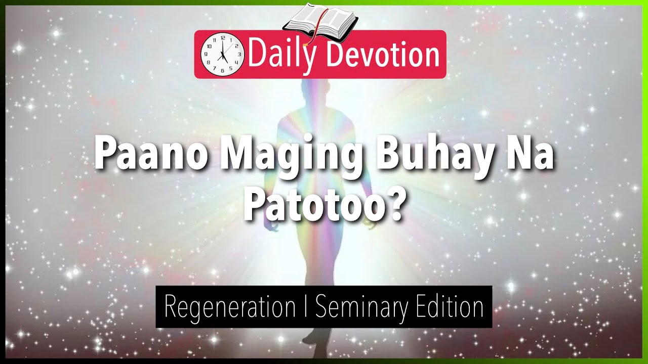 August 24: Paano Maging Buhay Na Patotoo? - Regenaration - John 3:3-8 - 365 Daily Devotions