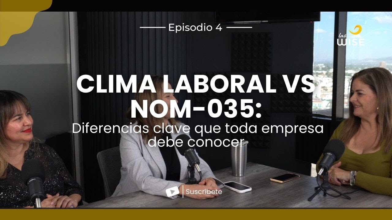 Clima Laboral vs NOM-035: Diferencias clave que toda empresa debe conocer | Las Wise | Episodio 4