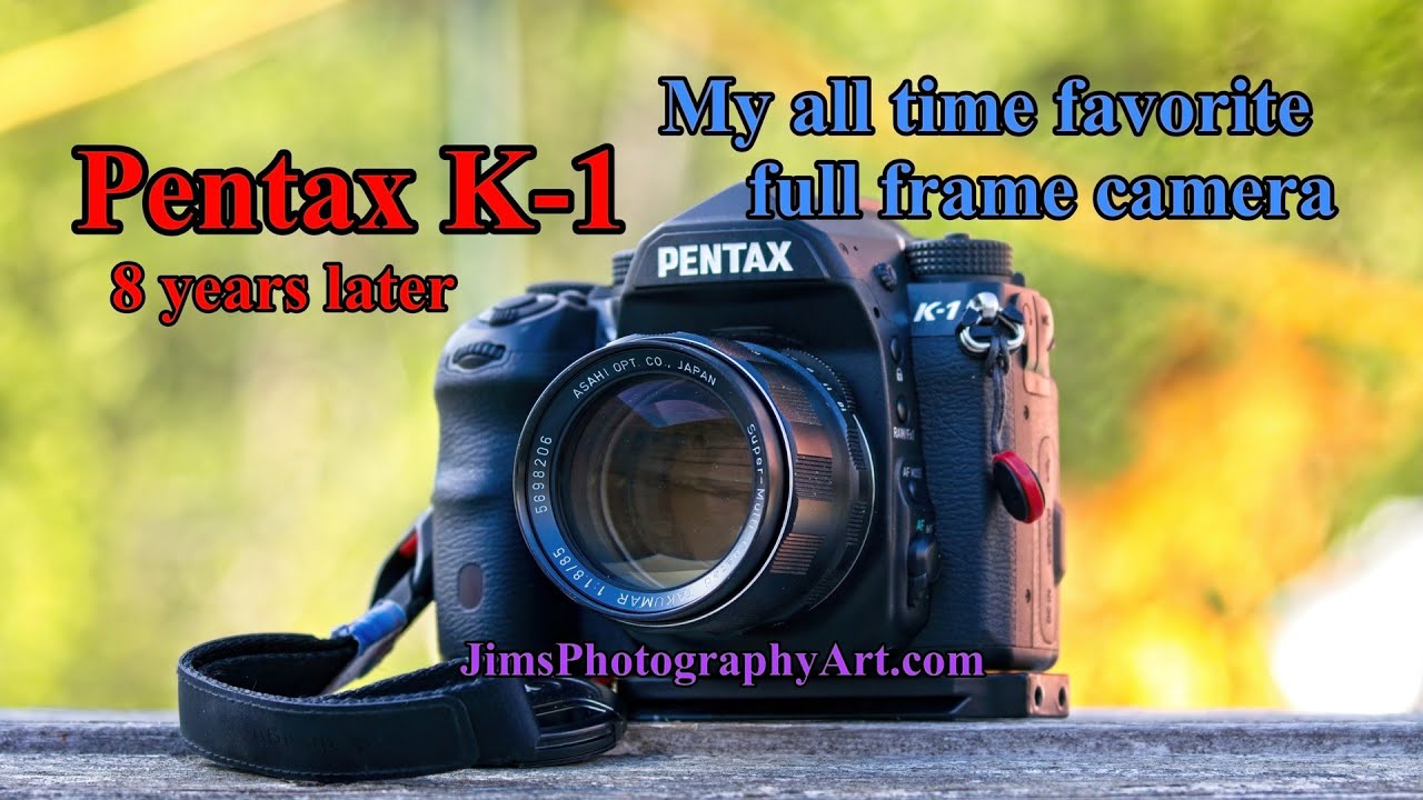 Pentax K-1, My All Time Favorite Full Frame Camera