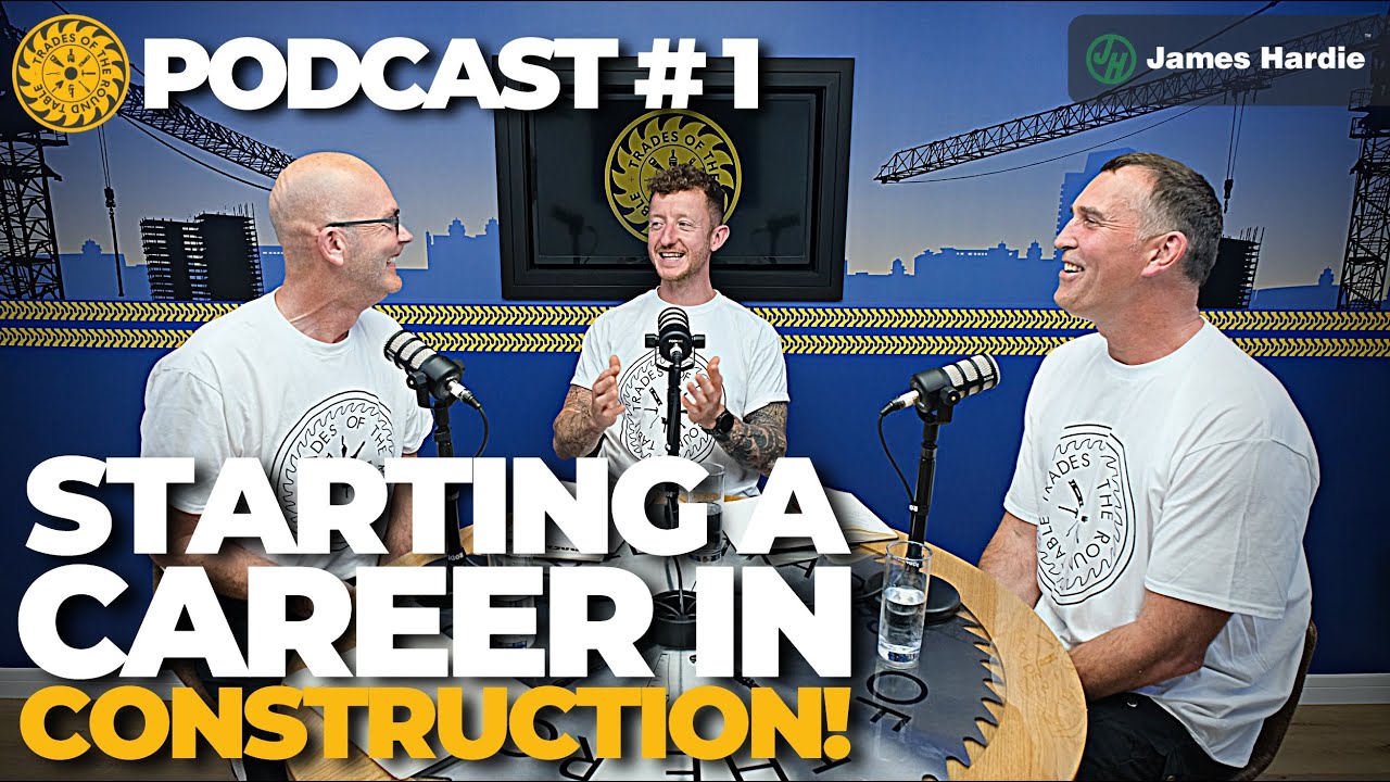 Starting a Career in Construction! | Trades of the Round Table Podcast #1