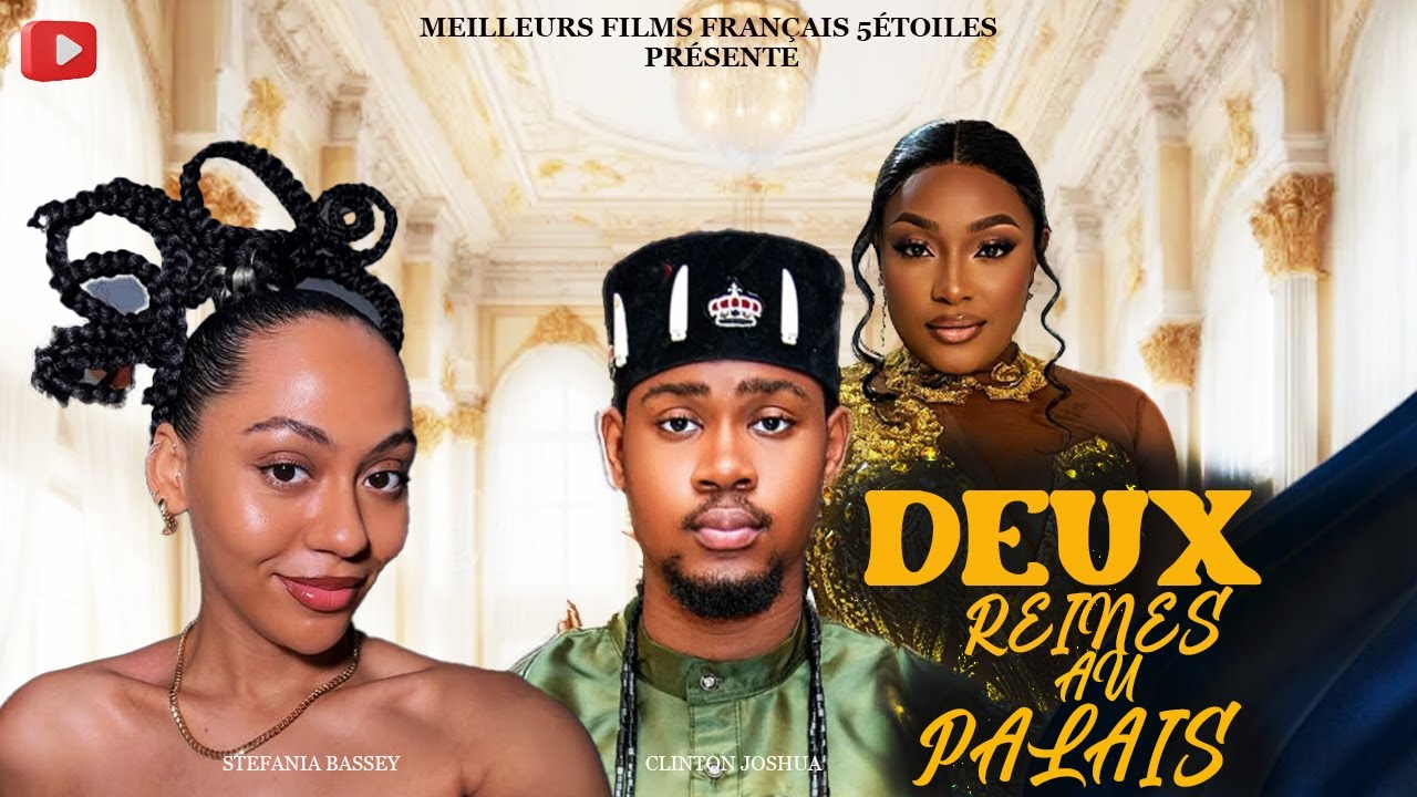 DEUX REINES AU PALAIS | Clinton Joshua | Meilleur Films Français | Film Nigérian En Français 2025