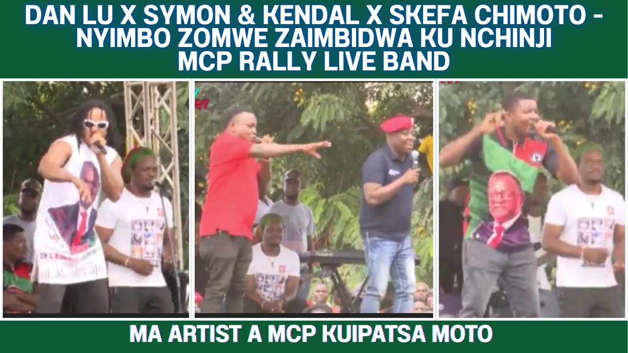 DAN LU x SYMON AND KENDALL x SKEFFA CHIMOTO - NYIMBO ZOMWE ZAIMBIDWA KU NCHINJI MCP RALLY LIVE BAND