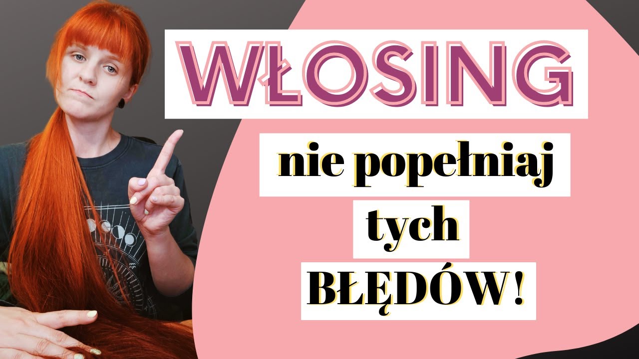 8 ZASAD WŁOSINGU O KTÓRYCH NIE ZAPOMINAJ!