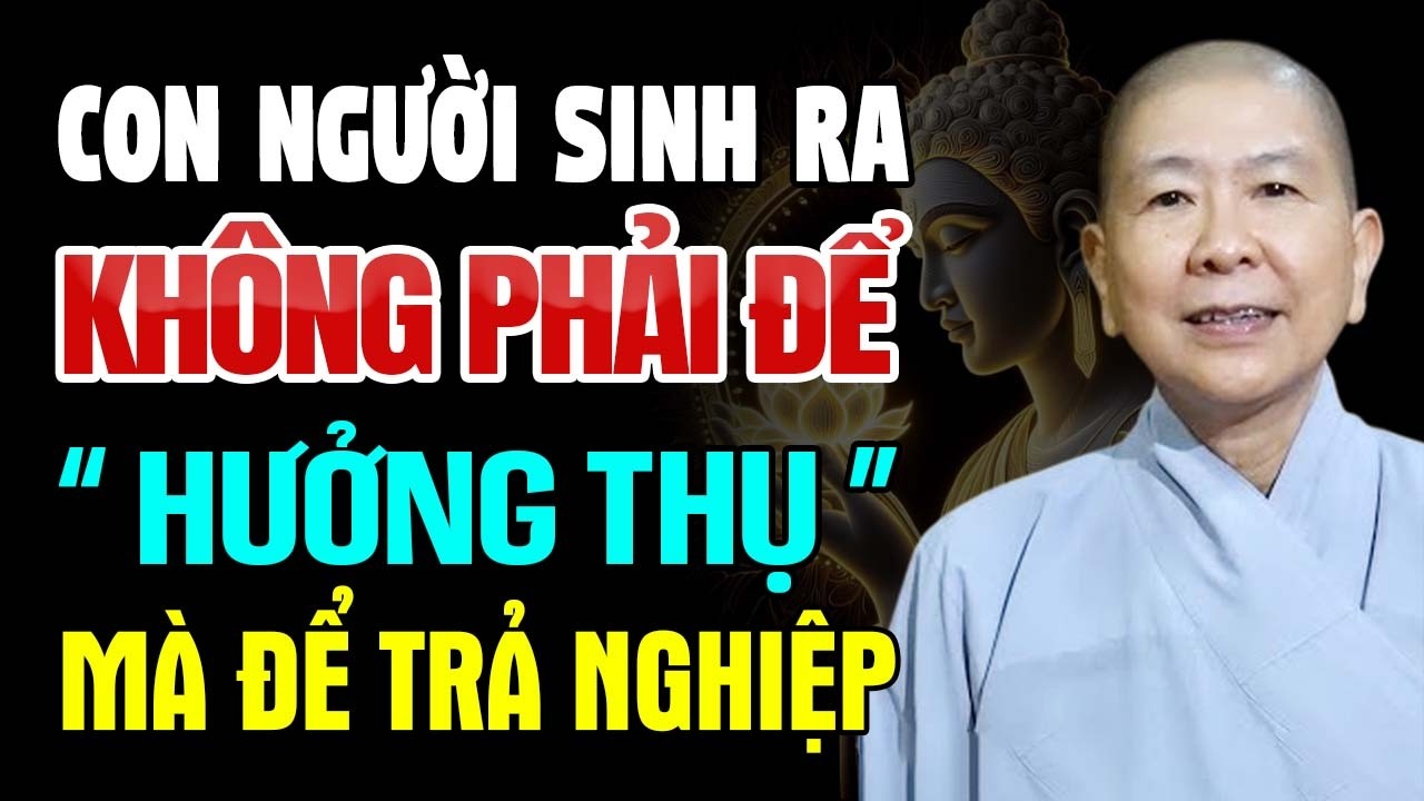 CON NGƯỜI SINH RA Không Phải Để HƯỞNG THỤ Mà Là Để TỈNH THỨC | Ni Sư Hạnh Chiếu