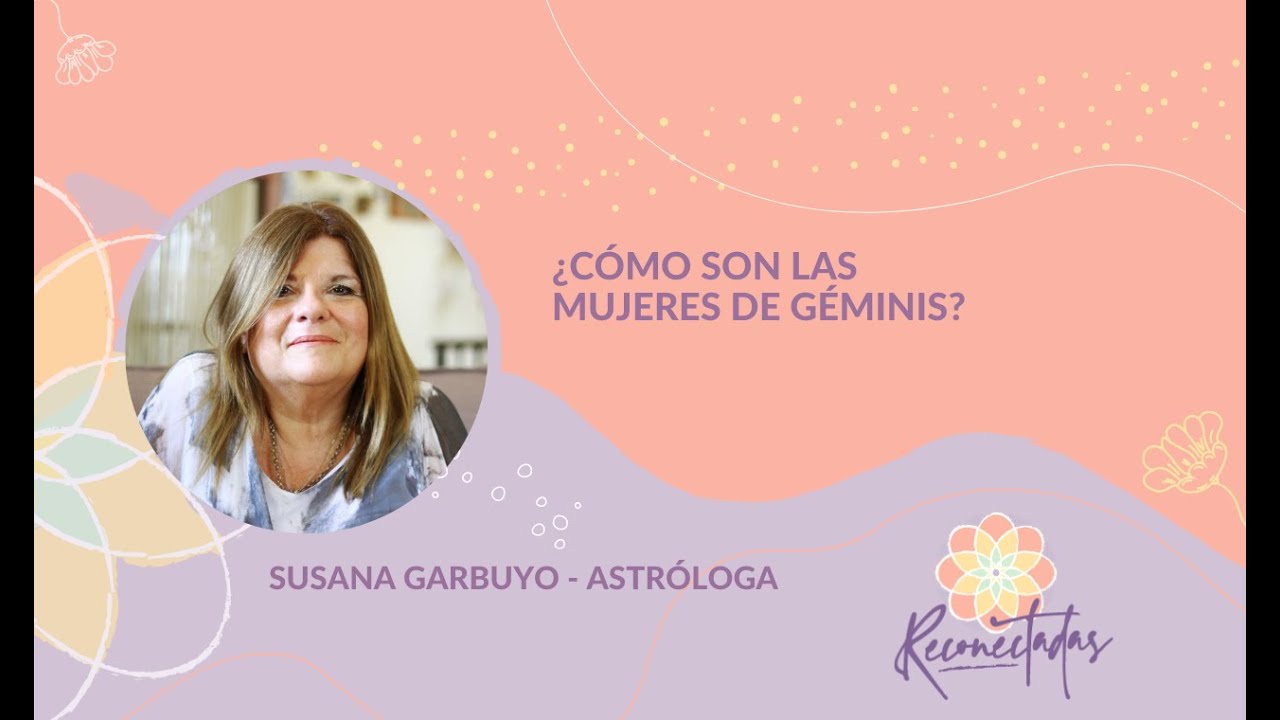 ¿CÓMO SON LAS MUJERES DE GÉMINIS? - Con Susana Garbuyo