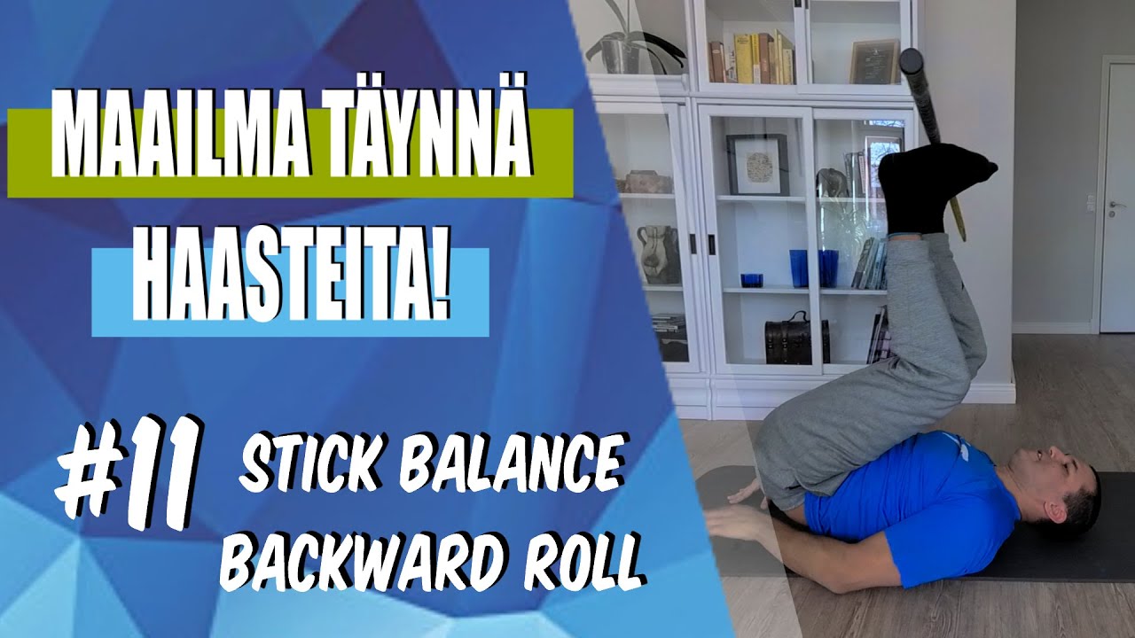 Maailma täynnä haasteita! - Liikuntahaaste #11 (stick balance backward roll)