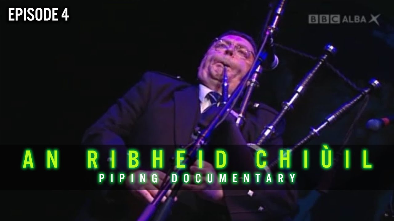 An Ribheid Chiùil PIPING Documentary - Episode 4