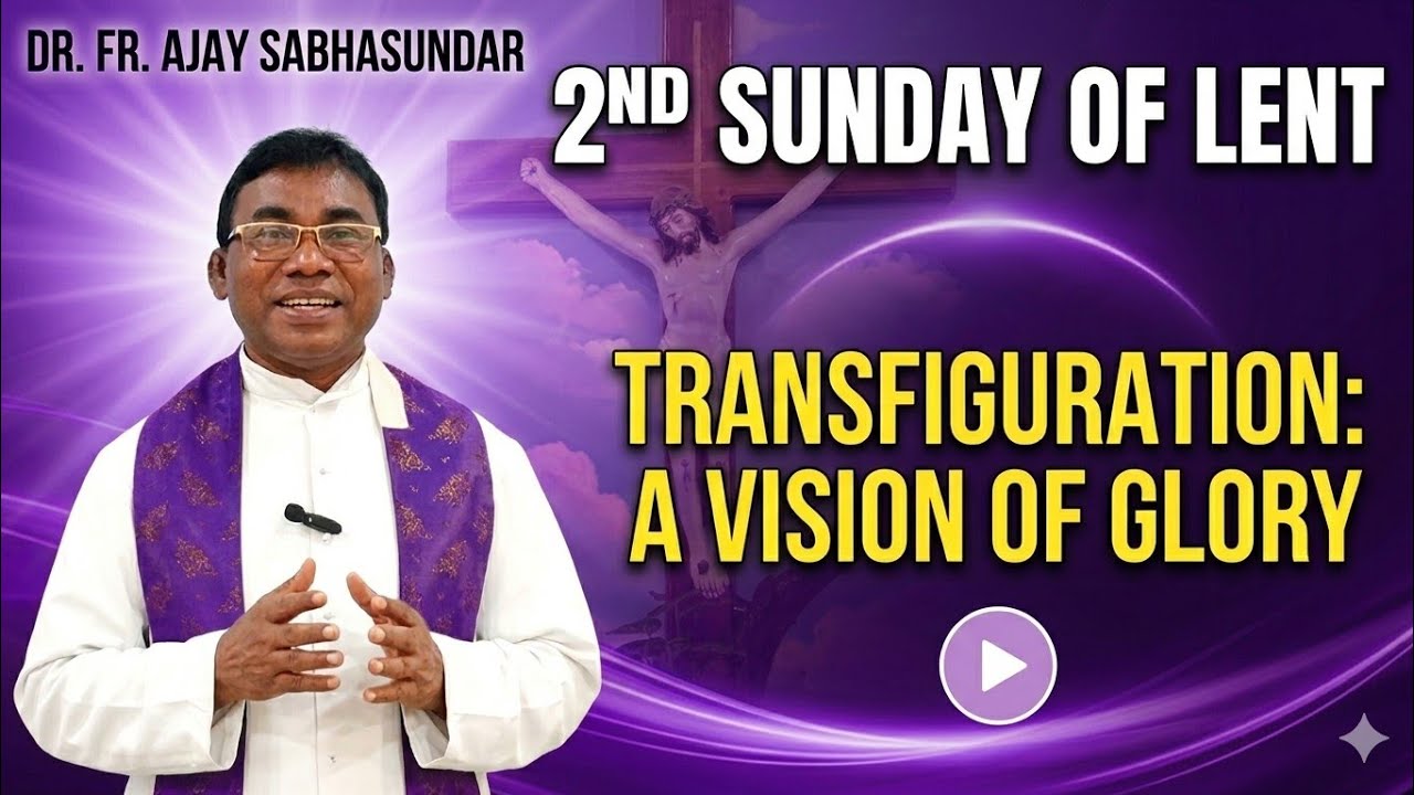 Homily for 2nd Sunday of Lent year A by Dr. Fr. Ajay Sabhasundar 