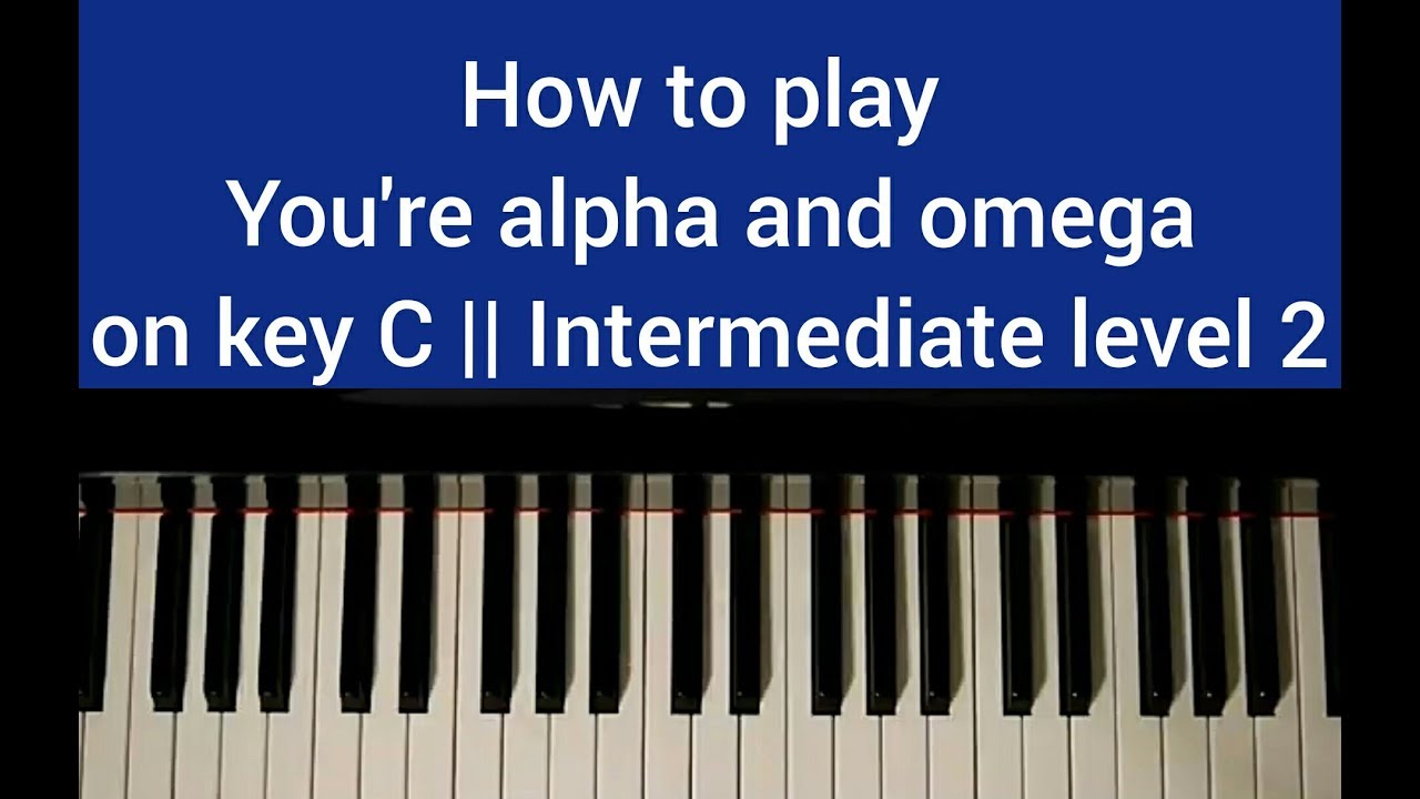 How to play You're Alpha and Omega on Key C || Intermediate level 2