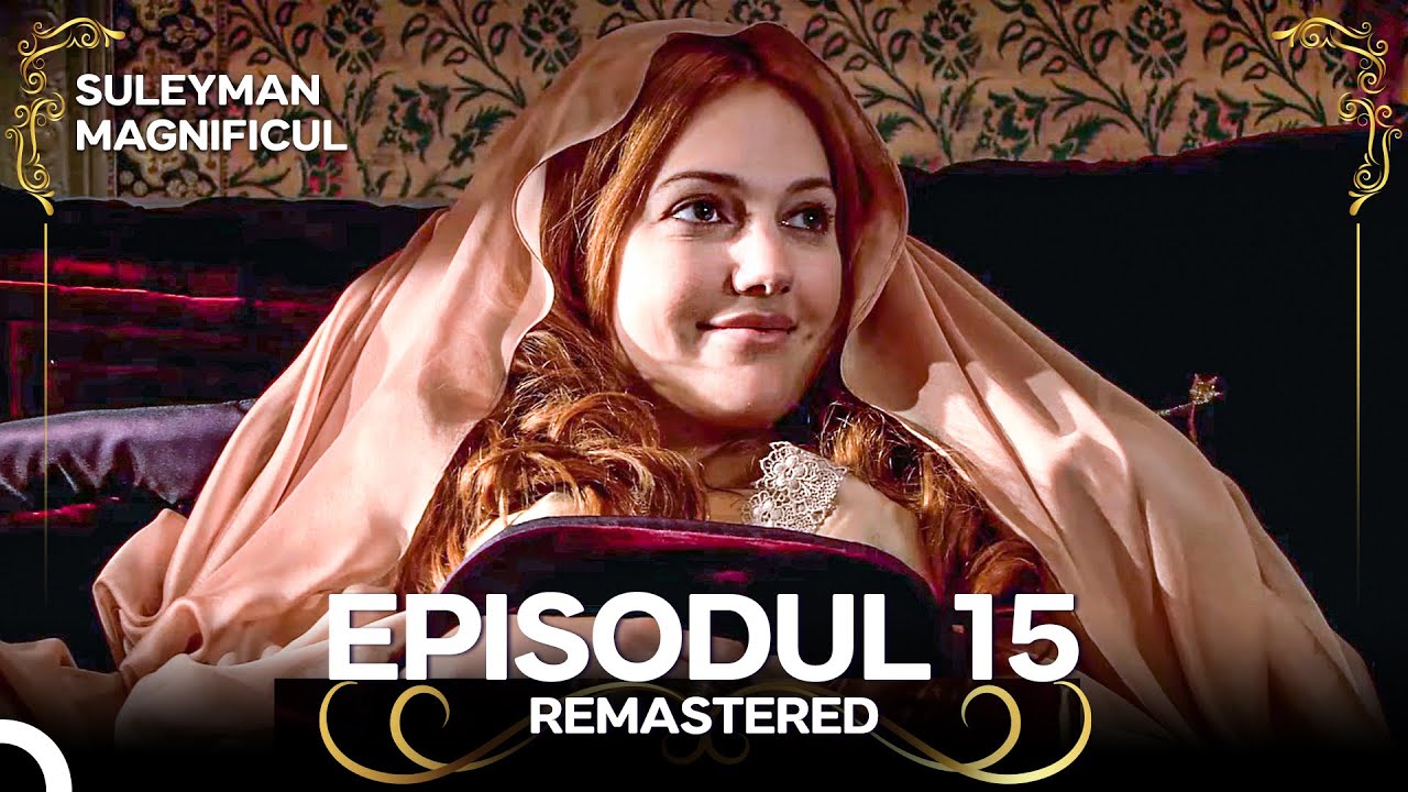 Suleyman Magnificul | Episodul 15 (Remastered)