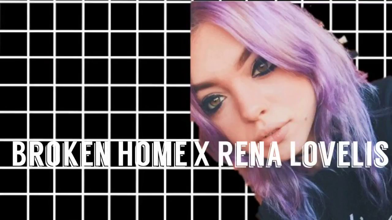 Broken Home X Rena Lovelis