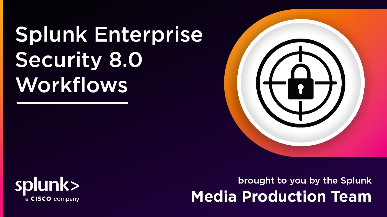Splunk Enterprise Security 8.0 Workflows