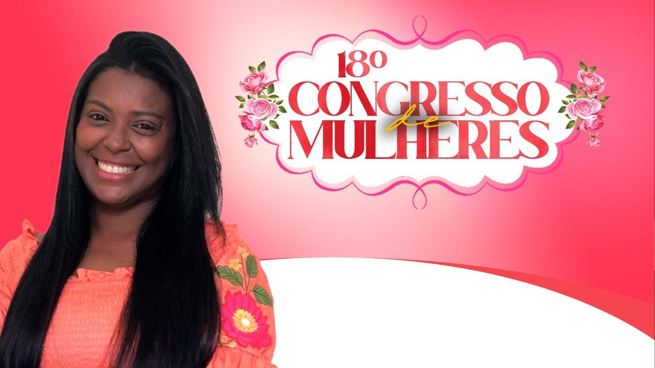 Erica Ferraz | 18° CONGRESSO DE MULHERES | ASSEMBLEIA DE DEUS NOVAS DE PAZ - 2025 | 19/08/2025