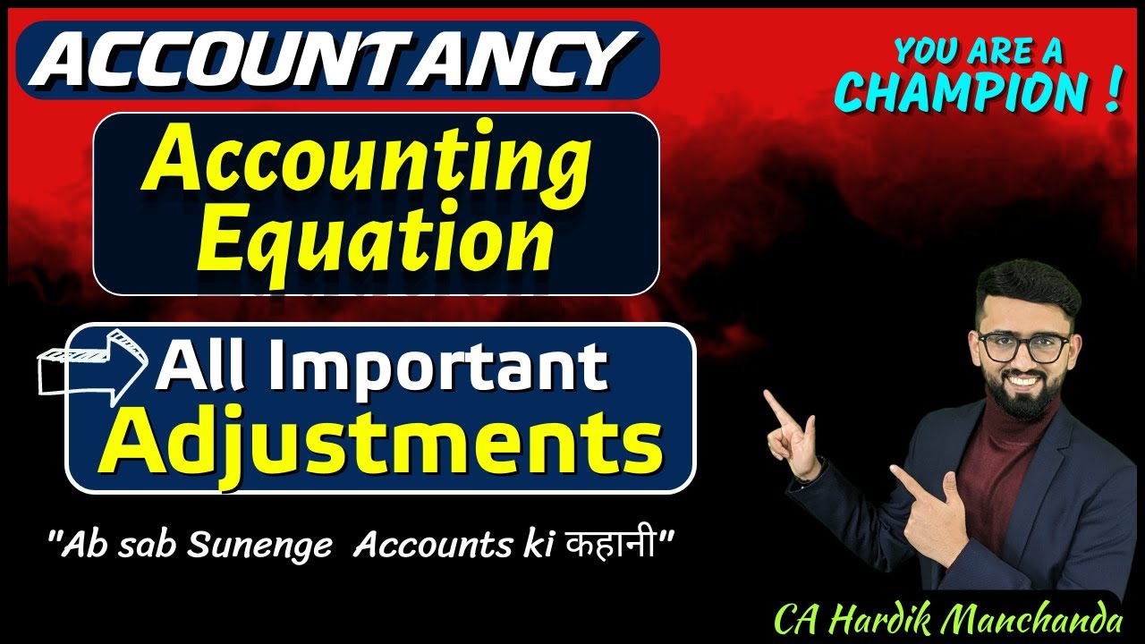 Most Important Adjustments of Accounting Equation | Easiest Explanation | Class 11 Accounts |