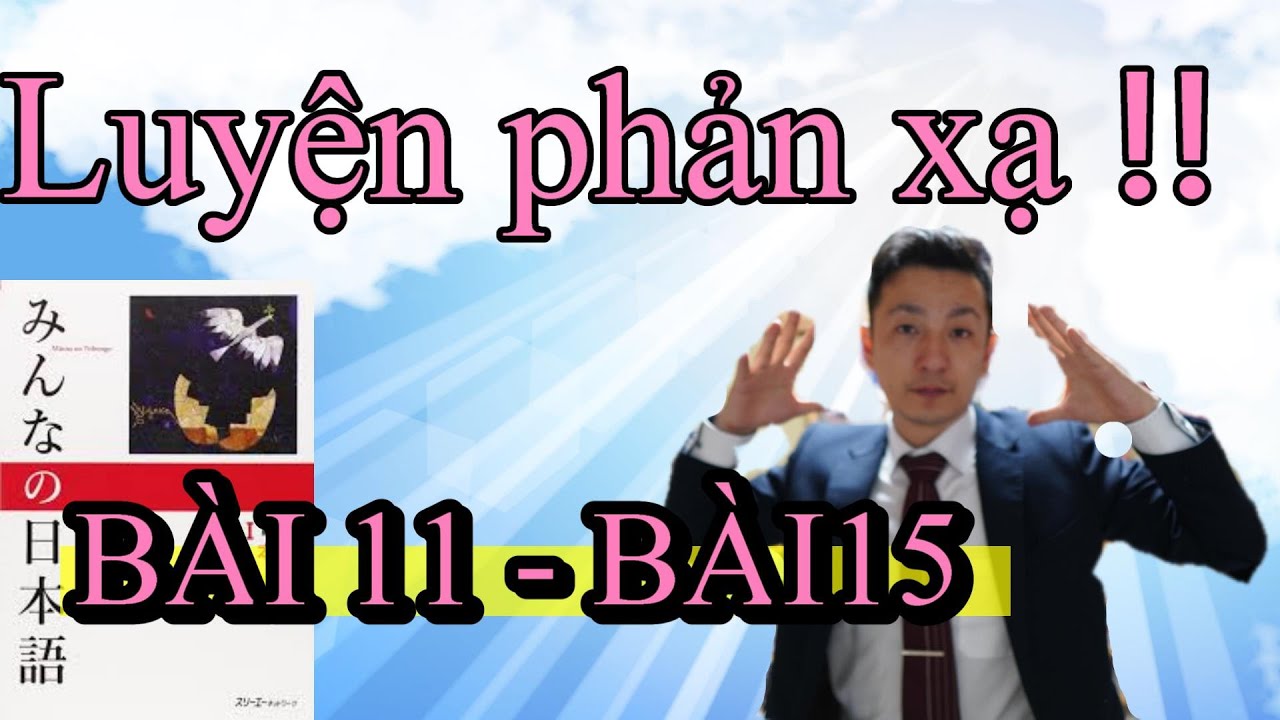 【Bản mới 2020】Luyện phản xạ Kaiwa qua Minna no nihongo Bài 11 - Bài15