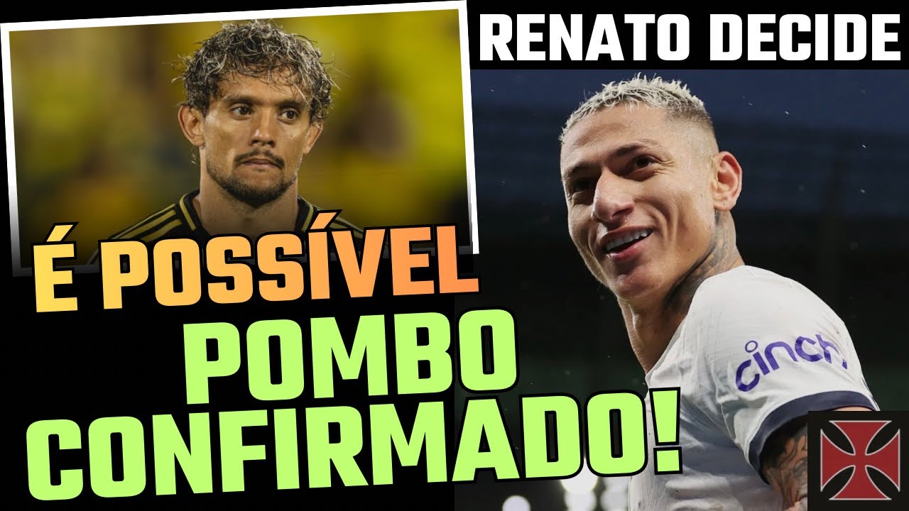 GUSTAVO SCARPA PODE SER REFORÇO / RENATO GAÚCHO VAI DEFINIR O VASCO / RICHARLISON ESTÁ GARANTIDO