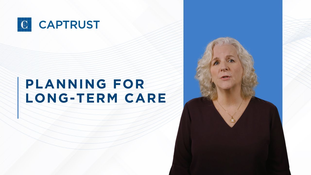 Planning for Long-Term Care | CAPTRUST