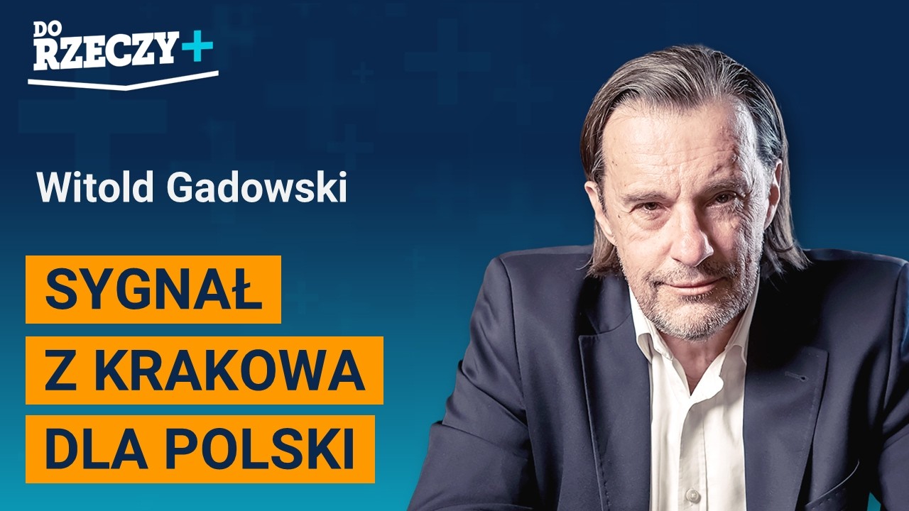 Gadowski: Sygnał z Krakowa dla Polski