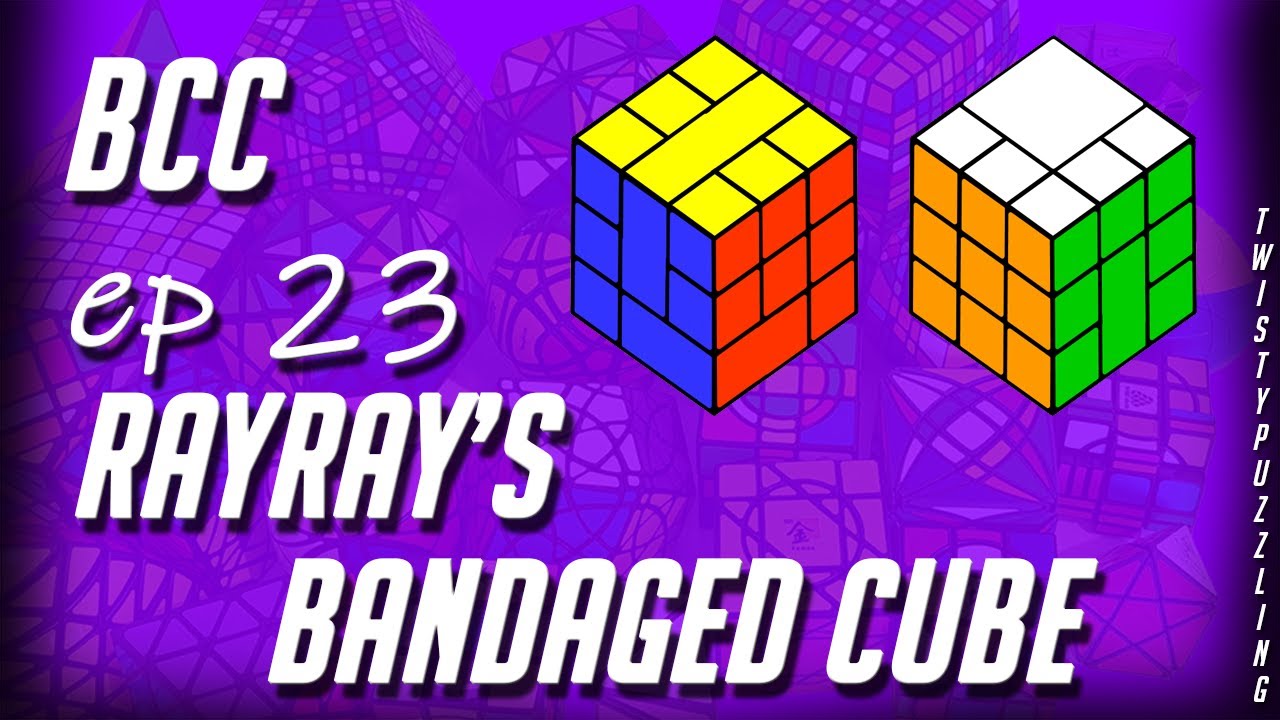BCC Ep 23 - Rayray's Bandaged Cube