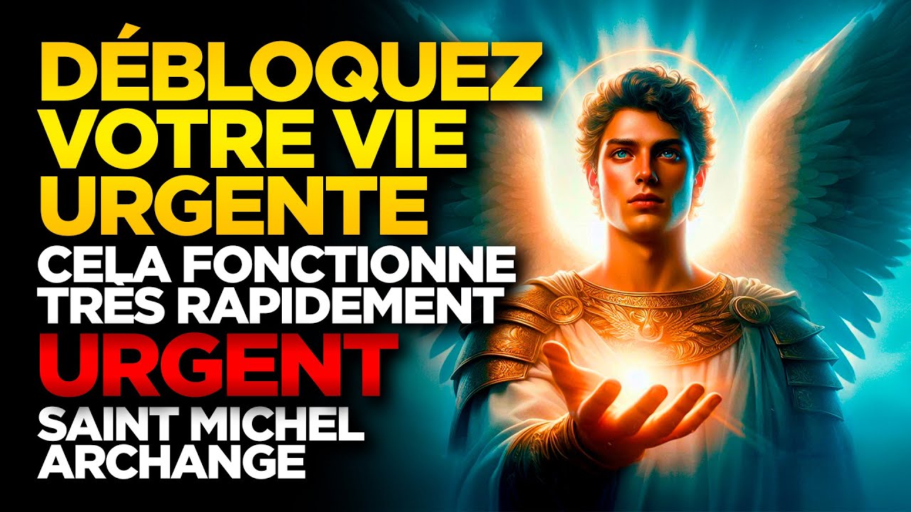 SAINT MICHEL ARCHANGE | DÉBLOQUEZ VOTRE VIE URGENTE - CELA FONCTIONNE TRÈS RAPIDEMENT