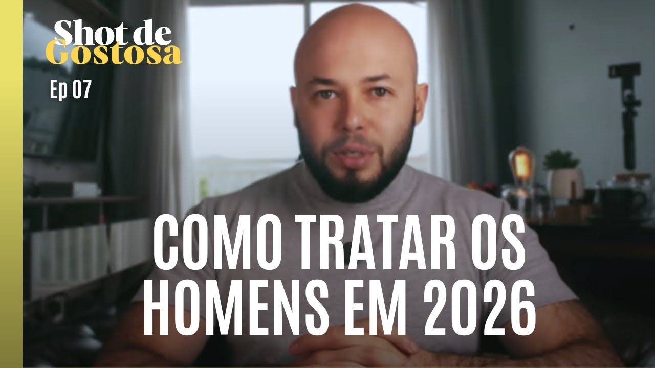 O JEITO CERTO DE TRATAR OS HOMENS EM 2026 | Shot de Gostosa | Segunda-feira.