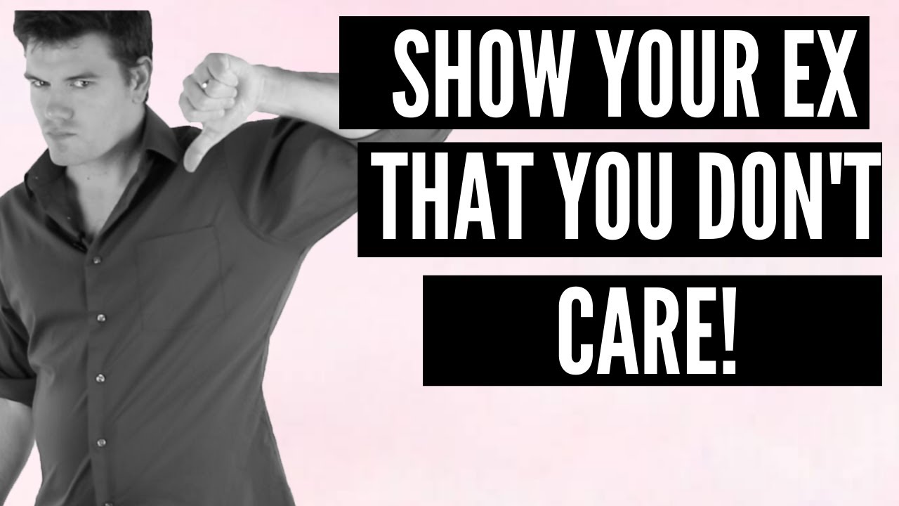 How To Show Your Ex That You Don't Care Anymore