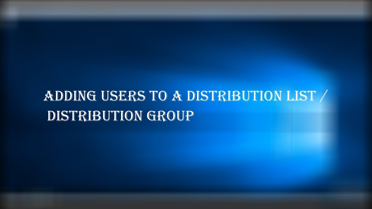 Exchange Tutorial -  How to Add members to a Distribution list