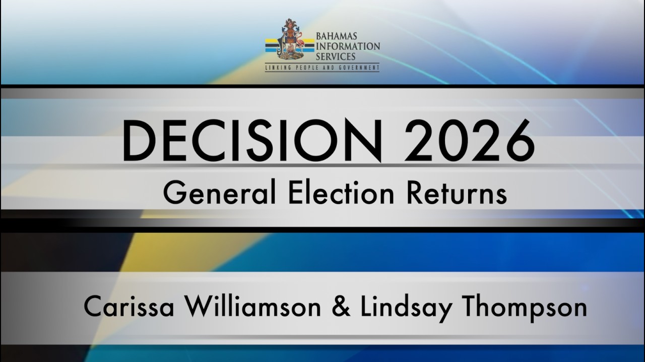 LIVE: Decision 2026 | General Election Returns &ndash; Bahamas Information Services