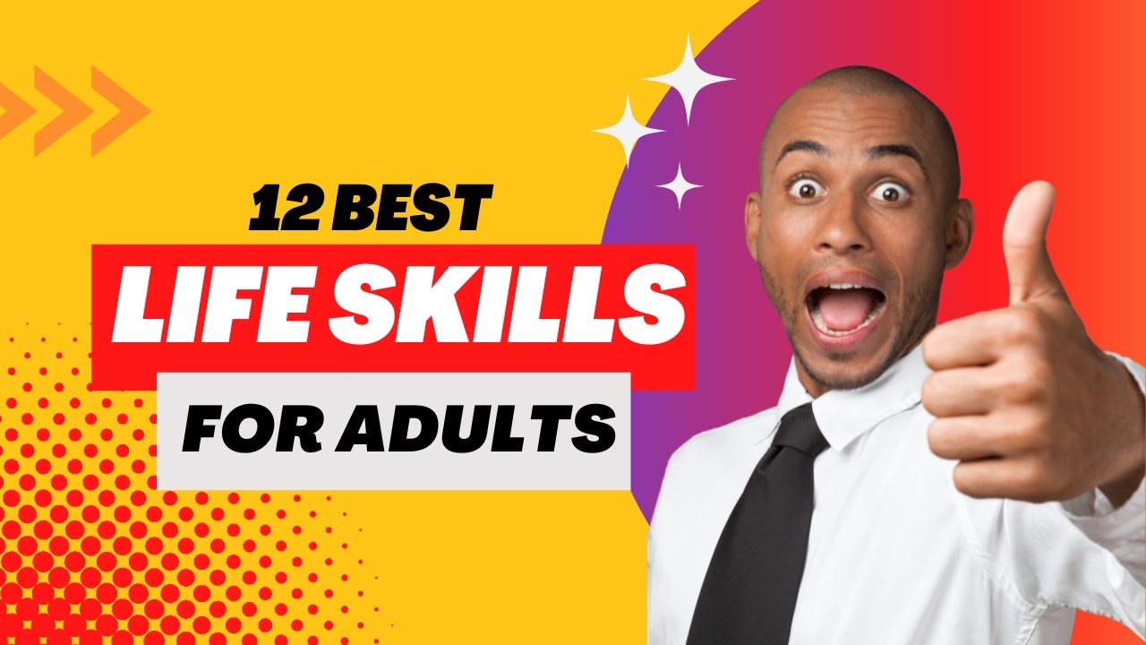 12 Best Life Skills For Adults