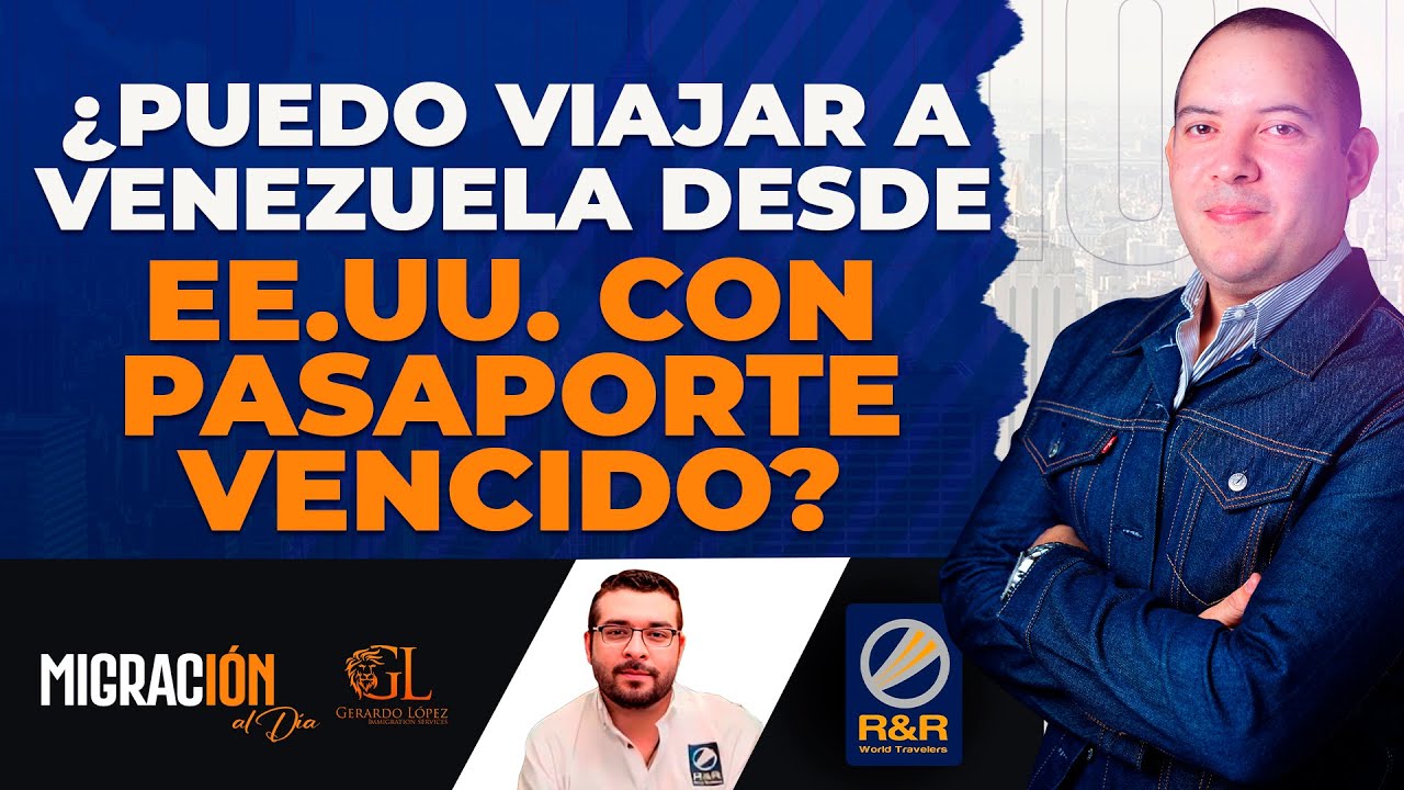¿Puedo Viajar a Venezuela desde EE.UU. con pasaporte vencido?