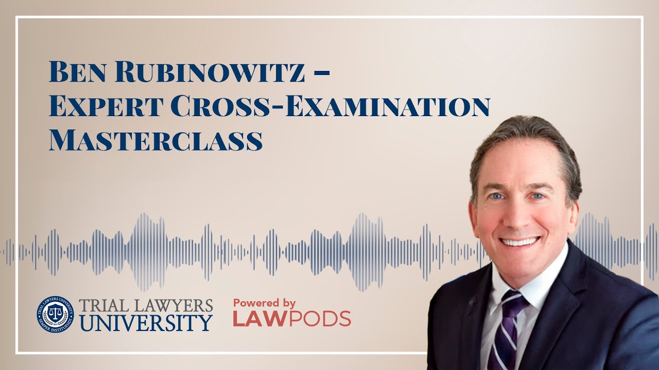Ben Rubinowitz – Expert Cross-Examination Masterclass