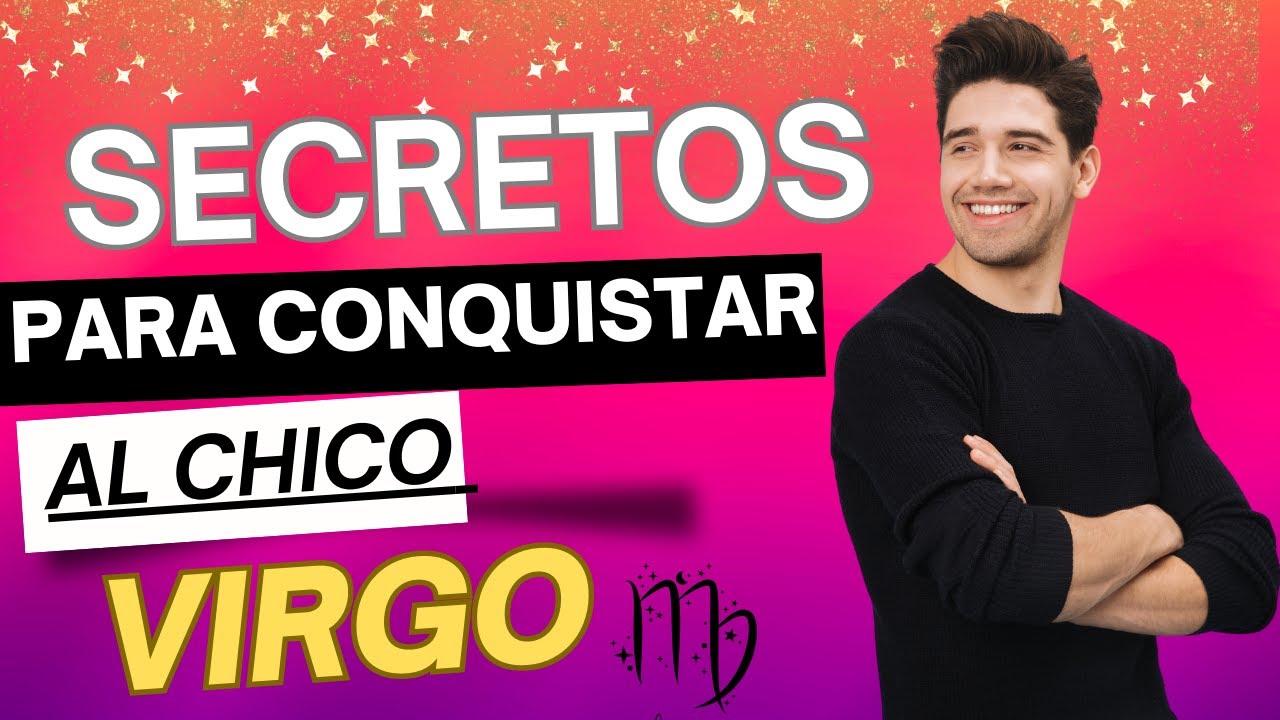 ¿Que le ENAMORA a un chico VIRGO?