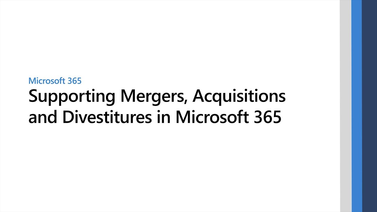 Supporting Mergers, Acquisitions, and Divestitures in Microsoft 365