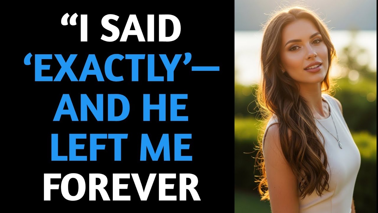“I Said ‘Exactly’—And He Left Me Forever#betrayal 