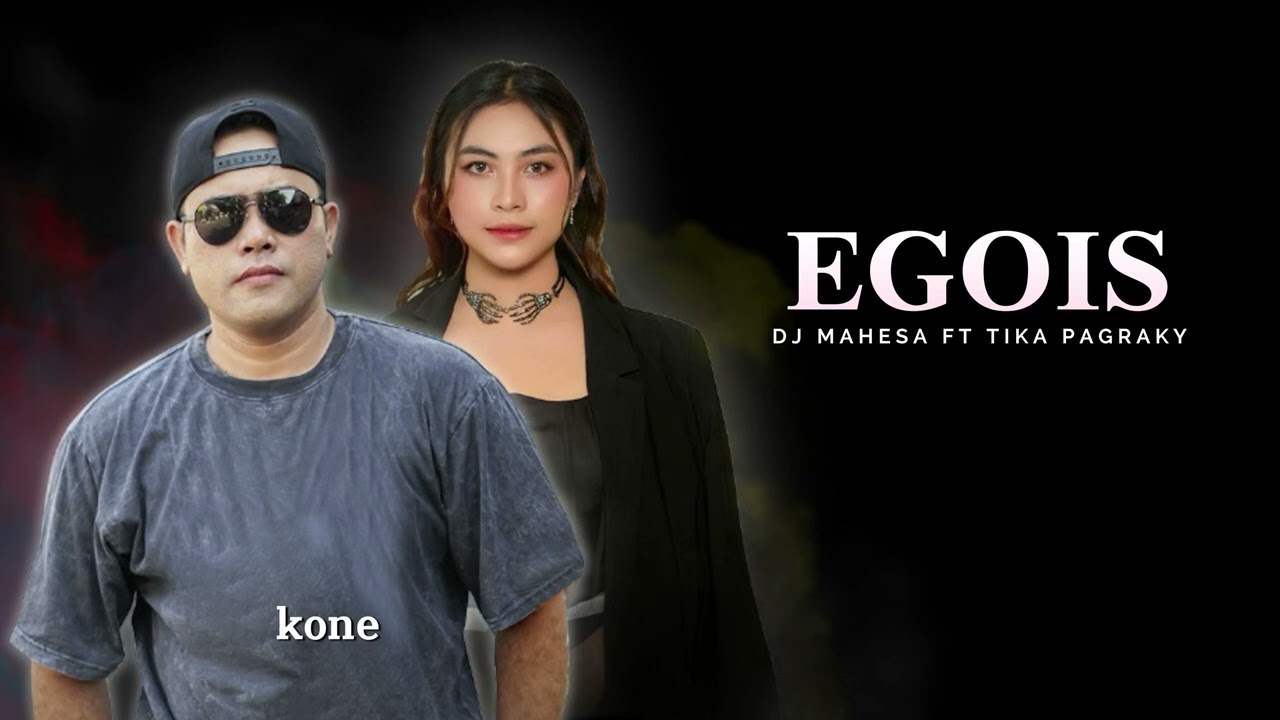 Egois - DJ Mahesa Feat Tika Pagraky
