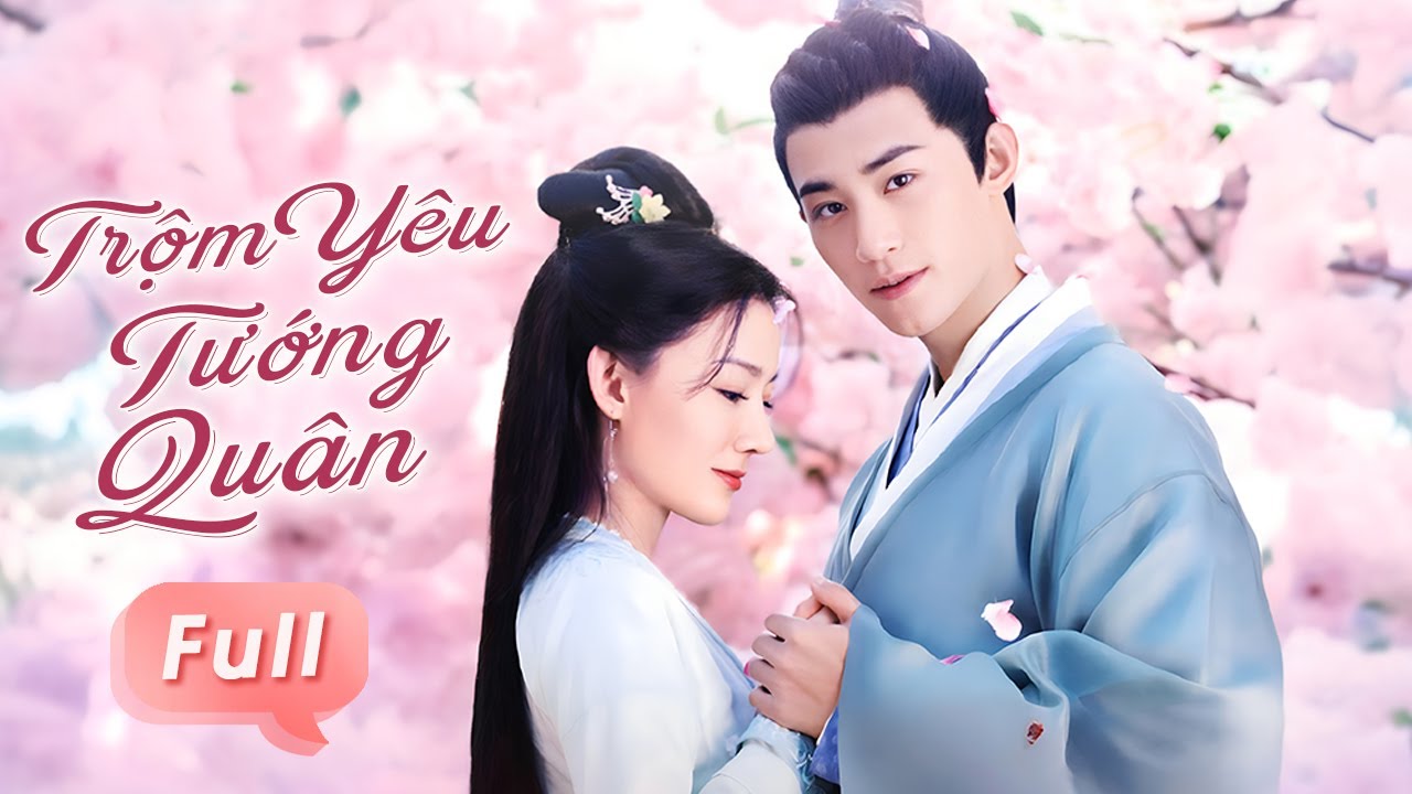 TRỘM YÊU TƯỚNG QUÂN - Full | Nữ Thần Trộm Giả Trai Tiếp Cận Tướng Quân, Ai Ngờ Rung Động Vì Tình