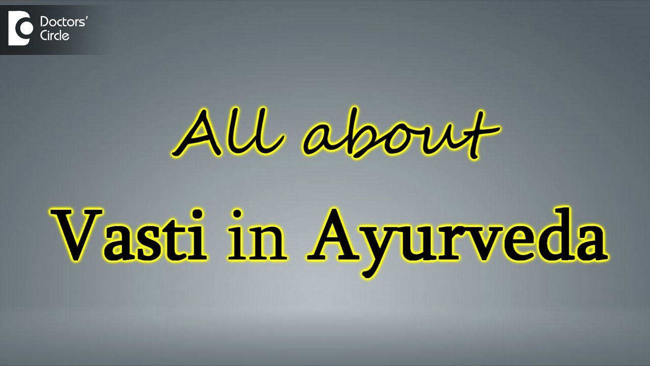 Importance of Vasti in Ayurveda - Dr. Mini Nair