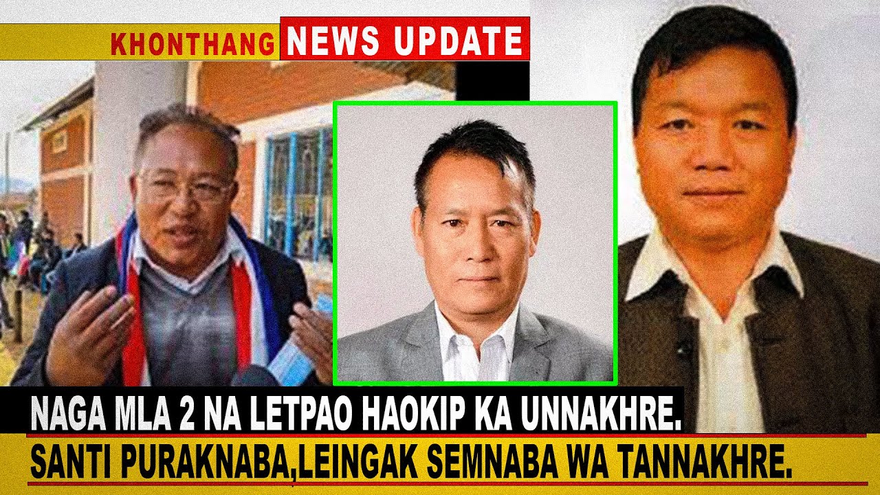 Naga MLA 2 na Letpao haokipka Unnakhre.Santi puraknaba,Leingak semnaba wa tannakhre.