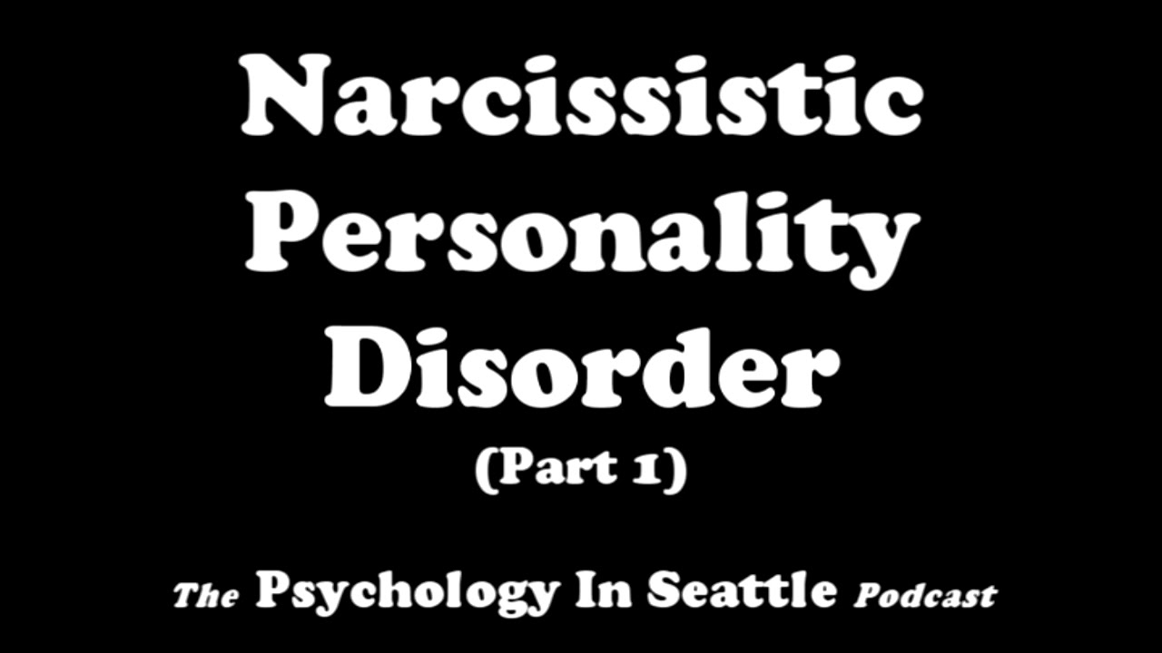 Narcissistic Personality Disorder - Part 1