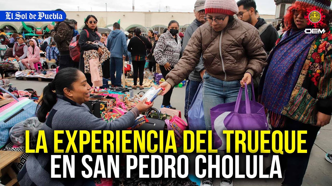 Trueque de San Pedro Cholula, aquí te contamos la experiencia