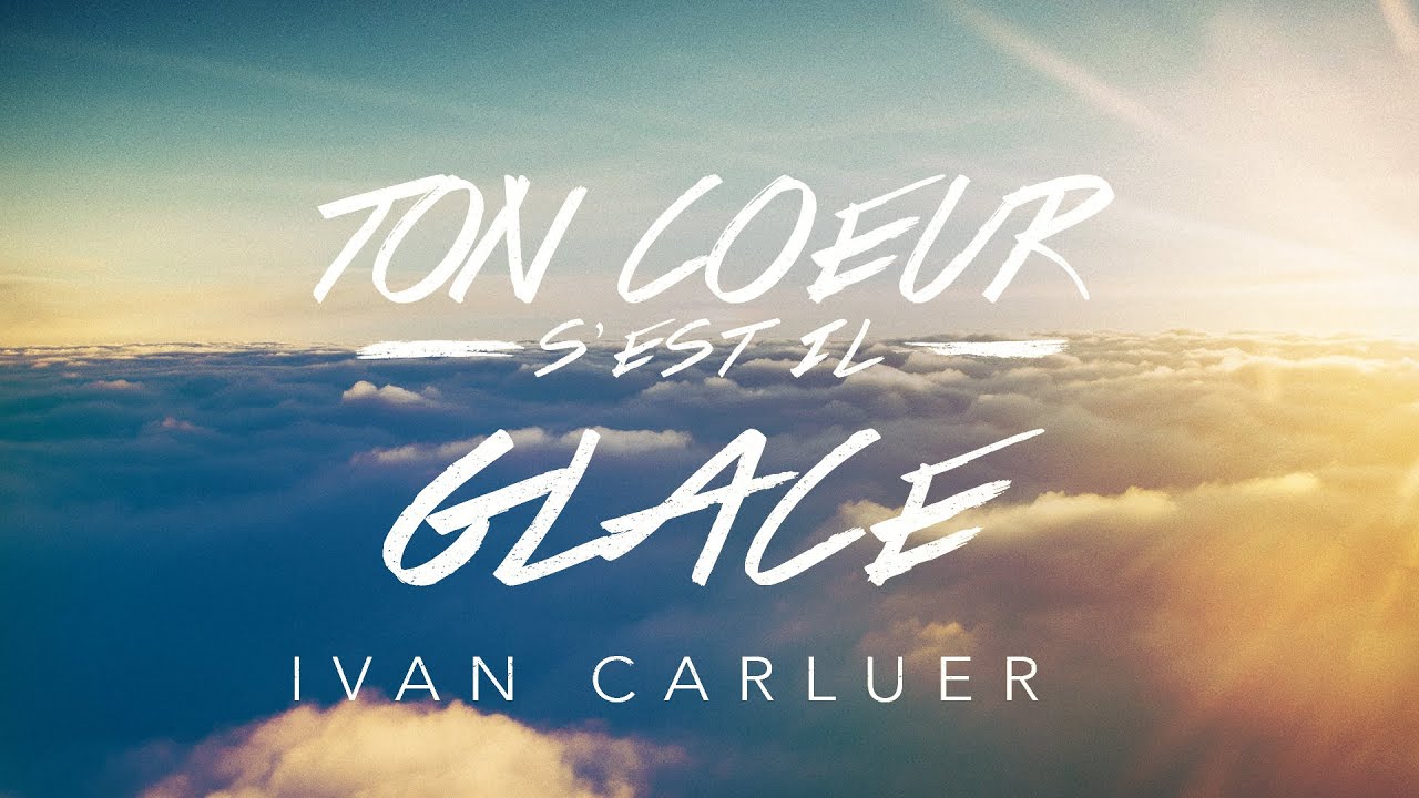 Ton coeur s'est-il glacé ? | Ivan Carluer