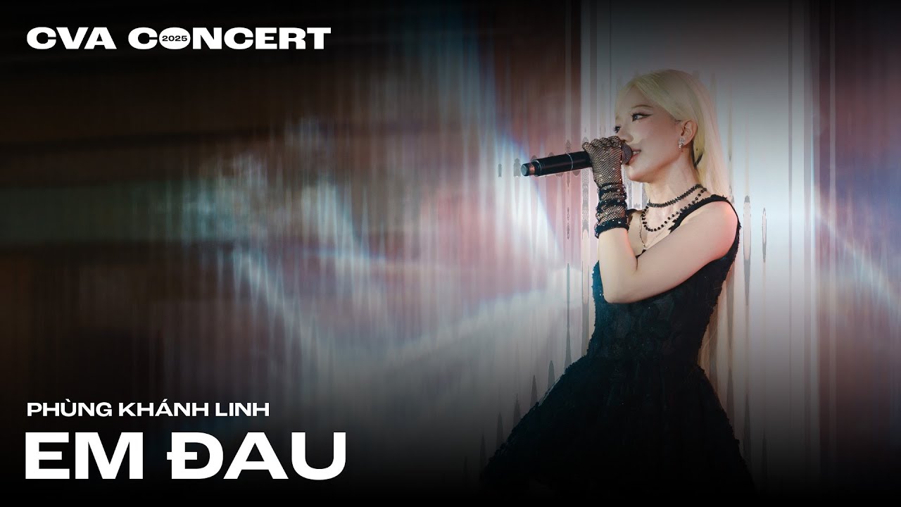 CVA CONCERT 2025 | PHÙNG KHÁNH LINH: EM ĐAU | LIVE PERFORMANCE