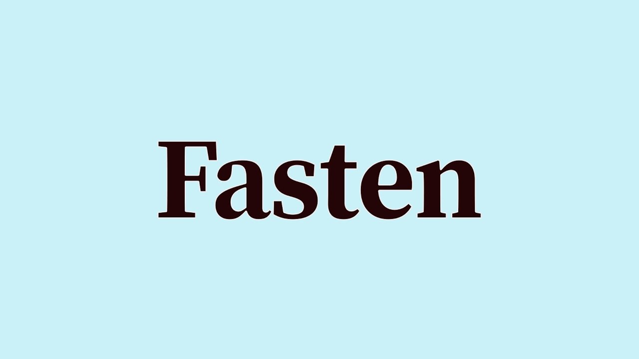 Fasten Pronunciation and Meaning