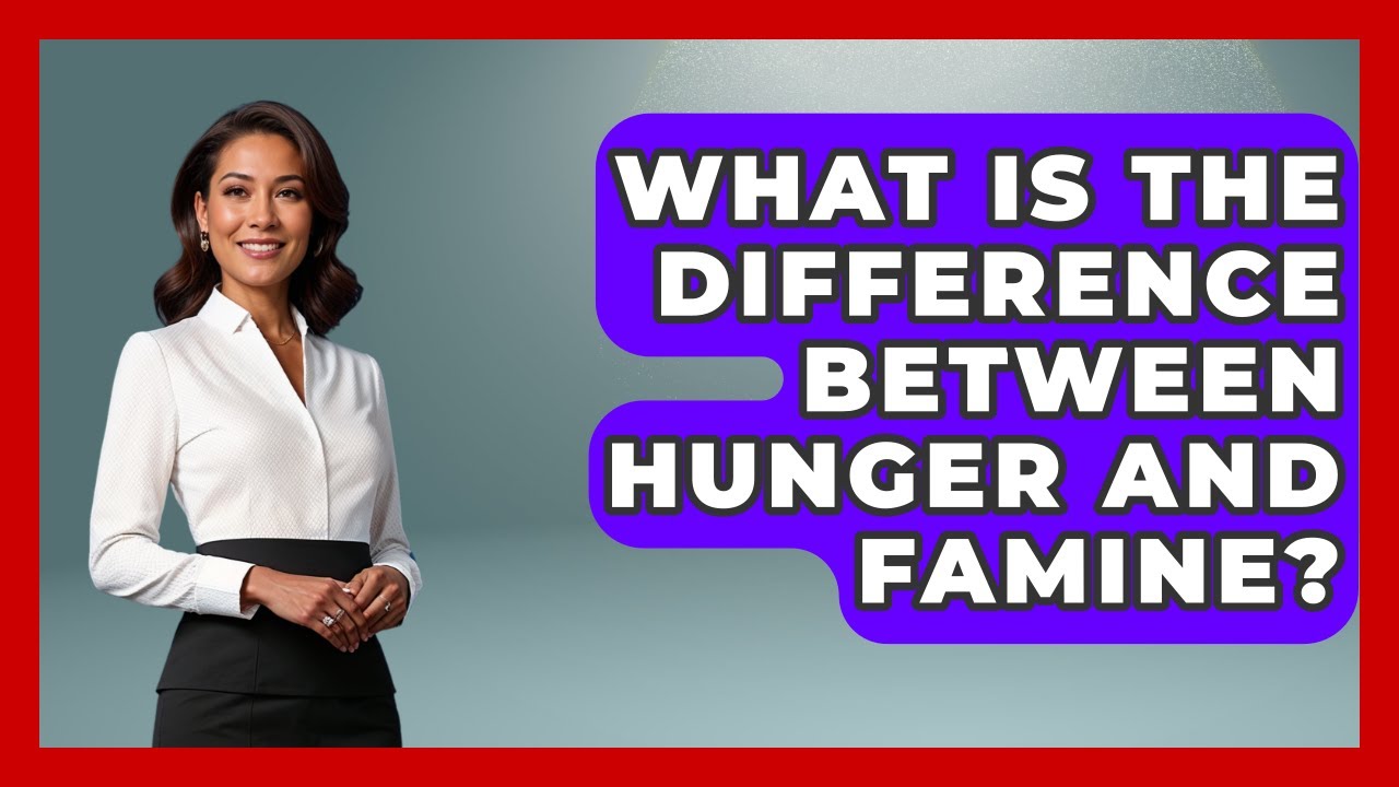 What Is The Difference Between Hunger And Famine? - Anthropology Insights
