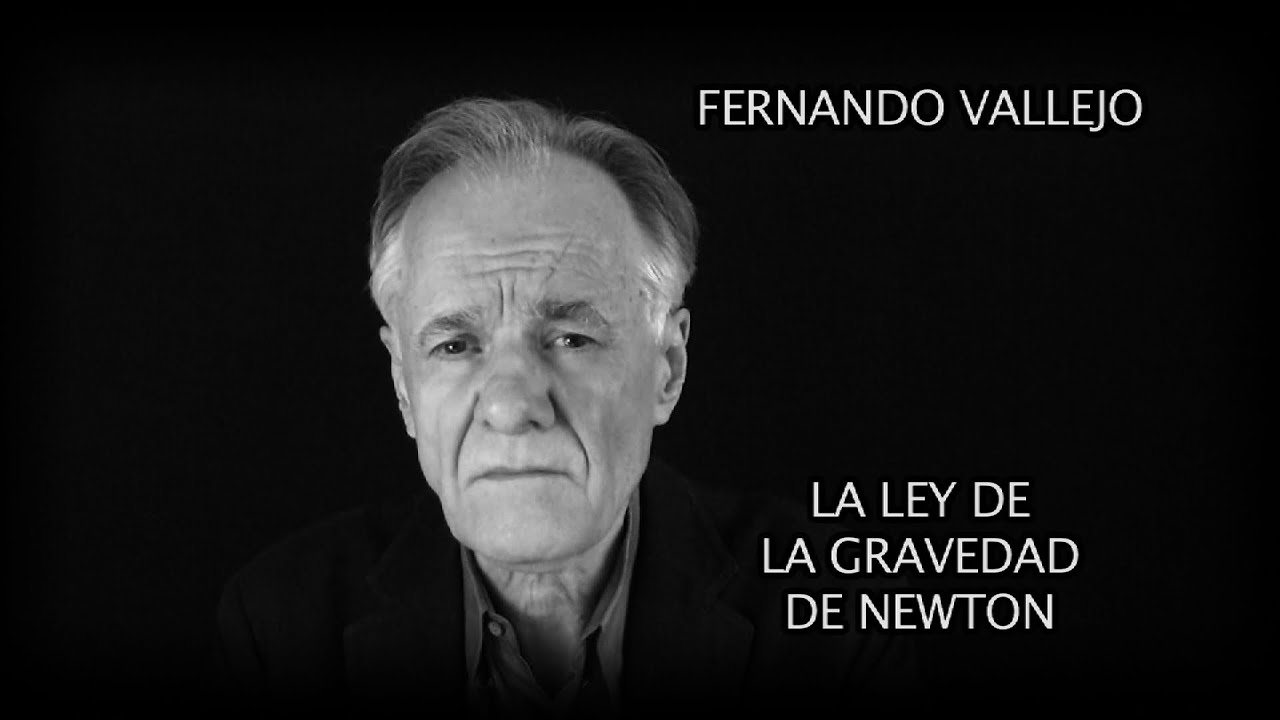 FERNANDO VALLEJO Y LA LEY DE LA GRAVEDAD DE NEWTON