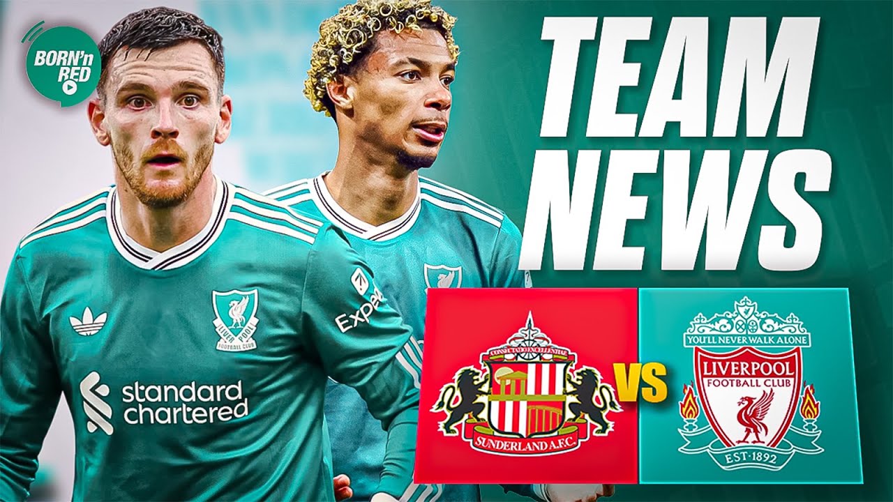 🚨 TEAM NEWS | SUNDERLAND VS LIVERPOOL | #SUNLIV #LFC #PremierLeague #FPL