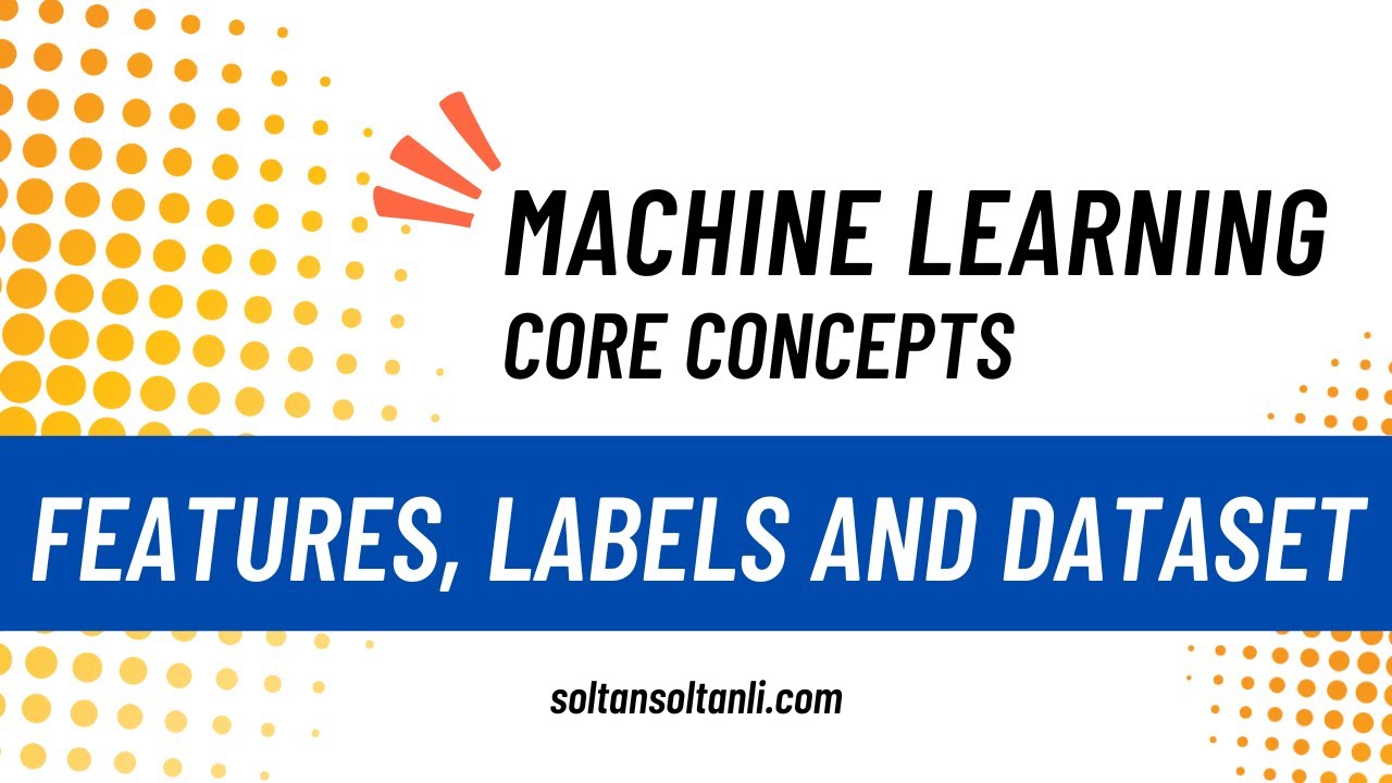 Features, Labels and Dataset - ML Core Concepts